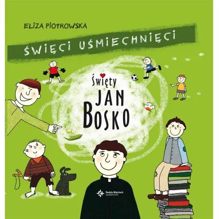 Książka Elizy Piotrowskiej z serii ŚWIĘCI USMIECHNIĘCI pt.: „Święty Jan Bosko”