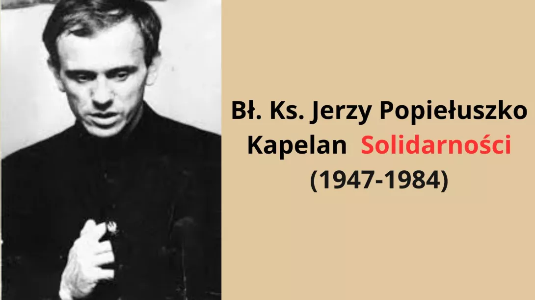 Bł. Ks. Jerzy Popiełuszko - Kapelan Solidarności