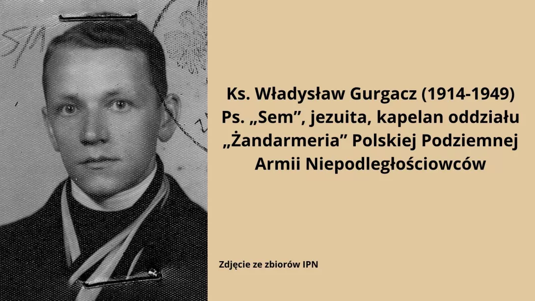 Ks. Władysław Gurgacz (1914-1949) Ps. „Sem”, jezuita, kapelan oddziału „Żandarmeria” Polskiej Podziemnej Armii Niepodległościowców